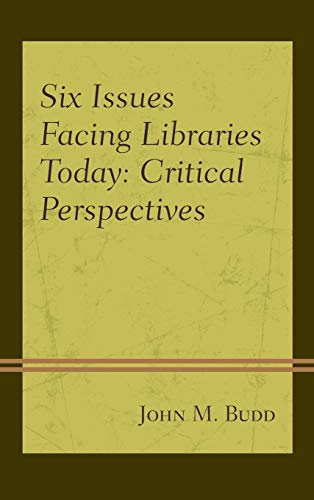 Six Issues Facing Libraries Today: Critical Perspectives (Beta Phi Mu Scholars Series)