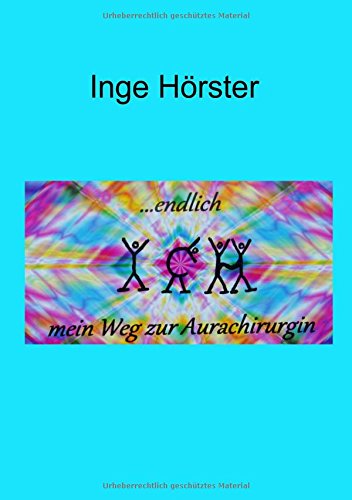 ...endlich Ich: Mein Weg zur Aurachirurgin