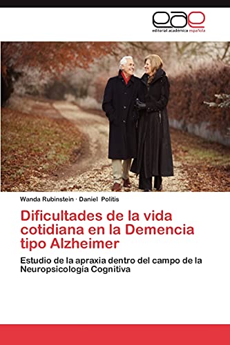 Dificultades de la vida cotidiana en la Demencia tipo Alzheimer: Estudio de la apraxia dentro del campo de la Neuropsicología Cognitiva