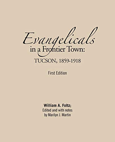 Evangelicals in a Frontier Town: TUCSON, 1859-1918: First Edition