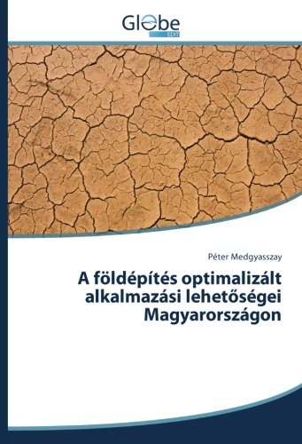 A földépítés optimalizált alkalmazási lehetőségei Magyarországon