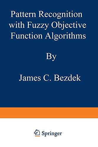 Pattern Recognition with Fuzzy Objective Function Algorithms (Advanced Applications in Pattern Recognition)