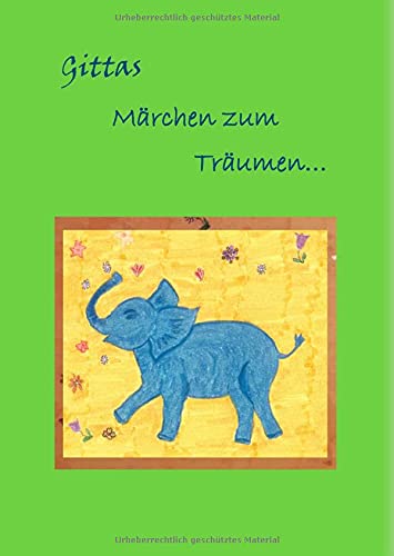 Gittas Märchen zum Träumen...: Geschichten und Märchen auch zum Vorlesen