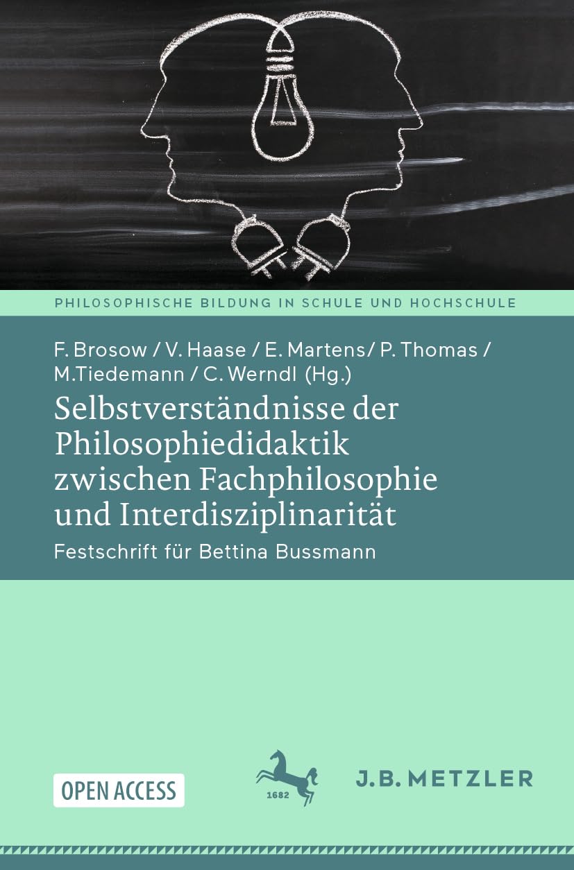 Selbstverständnisse der Philosophiedidaktik zwischen Fachphilosophie und Interdisziplinarität: Festschrift für Bettina Bussmann (Philosophische Bildung in Schule und Hochschule)