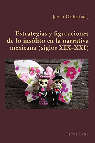 Estrategias y figuraciones de lo insólito en la narrativa mexicana (siglos XIX-XXI) (Hispanic Studies: Culture and Ideas)