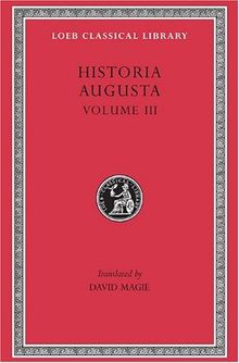 Historia Augusta, Volume III: The Two Valerians. the Two Gallieni. the Thirty Pretenders. the Deified Claudius. the Deified Aurelian. Tacitus. Probus (Loeb Classical Library)