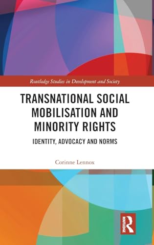 Transnational Social Mobilisation and Minority Rights: Identity, Advocacy and Norms (Routledge Studies in Development and Society)