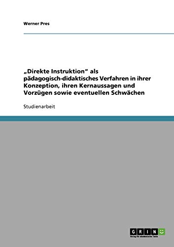 Direkte Instruktion als pädagogisch-didaktisches Verfahren: Ihre Konzeption, ihre Kernaussagen, Vorzüge und Schwächen