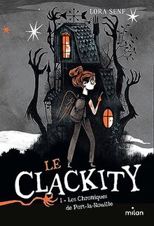 Le Clackity. Vol. 1. Les chroniques de Port-la-Rouille