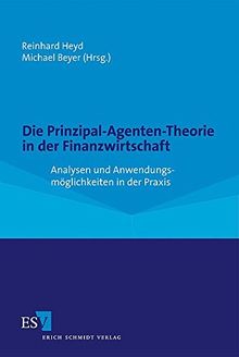 Die Prinzipal-Agenten-Theorie in der Finanzwirtschaft: Analysen und Anwendungsmöglichkeiten in der Praxis
