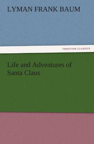 Life and Adventures of Santa Claus (TREDITION CLASSICS)
