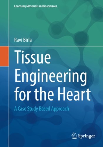 Tissue Engineering for the Heart: A Case Study Based Approach (Learning Materials in Biosciences)