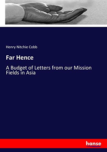 Far Hence: A Budget of Letters from our Mission Fields in Asia