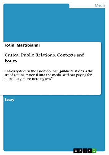 Critical Public Relations. Contexts and Issues: Critically discuss the assertion that ¿public relations is the art of getting material into the media ... paying for it - nothing more, nothing less¿