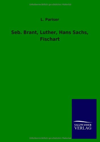 Seb. Brant, Luther, Hans Sachs, Fischart