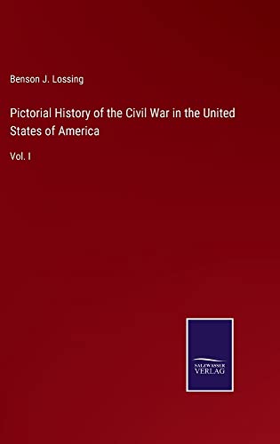 Pictorial History of the Civil War in the United States of America: Vol. I