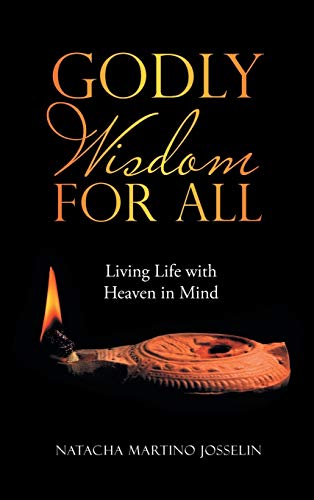 Godly Wisdom for All: Living Life with Heaven in Mind