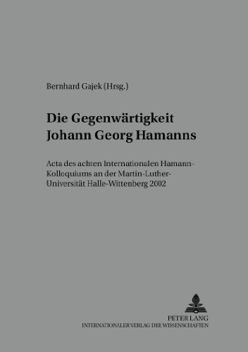 Die Gegenwärtigkeit Johann Georg Hamanns: Acta des achten Internationalen Hamann-Kolloquiums an der Martin-Luther-Universität Halle-Wittenberg 2002 ... deutschen Sprach- und Literaturwissenschaft)