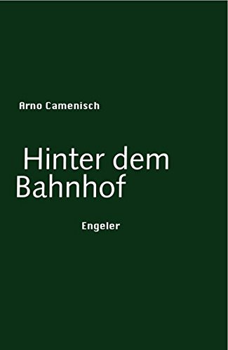Camenisch, Arno: Hinter dem Bahnhof
