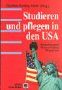 Studieren und pflegen in den USA: Hochschulsystem - Pflegeausbildung - Pflegepraxis