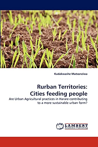 Rurban Territories: Cities feeding people: Are Urban Agricultural practices in Harare contributing to a more sustainable urban form?