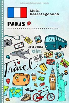 Paris Reisetagebuch: Kinder Reise Aktivitätsbuch zum Ausfüllen, Eintragen, Malen, Einkleben A5 - Ferien unterwegs Tagebuch zum Selberschreiben -  Urlaubstagebuch Journal für Mädchen, Jungen