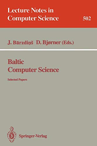Baltic Computer Science: Selected Papers (Lecture Notes in Computer Science, 502, Band 502)