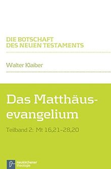 Das Matthäusevangelium: Teilband 2: Mt 16,21-28,20 (Die Botschaft des Neuen Testaments)