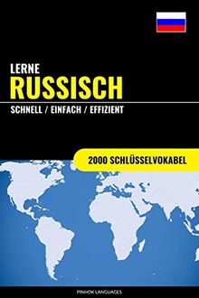 Lerne Russisch - Schnell / Einfach / Effizient: 2000 Schlüsselvokabel