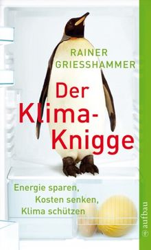Der Klima-Knigge: Energie sparen, Kosten senken, Klima schützen von Grießhammer, Rainer | Buch | Zustand sehr gut