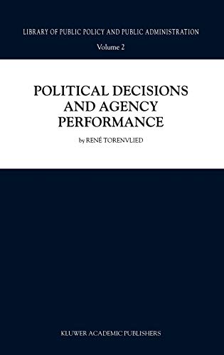 Political Decisions and Agency Performance (Library of Public Policy and Public Administration, 2, Band 2)
