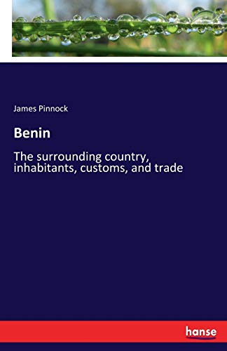 Benin: The surrounding country, inhabitants, customs, and trade