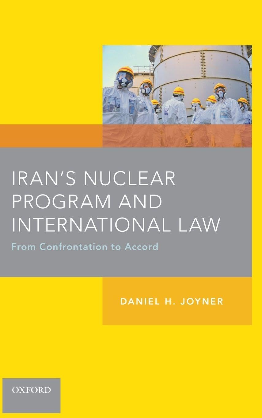 Iran's Nuclear Program and International Law: From Confrontation to Accord