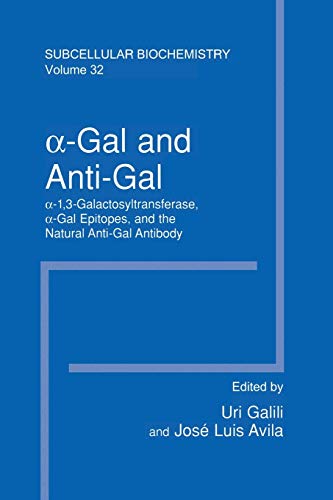 α–Gal and Anti–Gal: α1,3–Galactosyltransferase, α–Gal Epitopes, and the Natural Anti–Gal Antibody Subcellular Biochemistry (Subcellular Biochemistry, 32, Band 32)