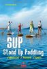 SUP - Stand Up Paddling: Material - Technik - Spots