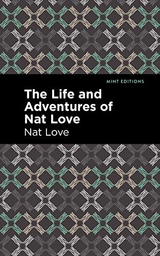 The Life and Adventures of Nat Love: A True History of Slavery Days (Mint Editions (Black Narratives))