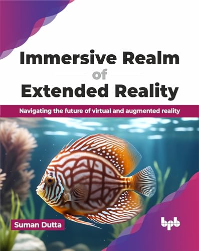 Immersive Realm of Extended Reality: Navigating the future of virtual and augmented reality (English Edition)