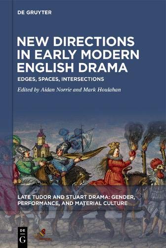 New Directions in Early Modern English Drama: Edges, Spaces, Intersections (Late Tudor and Stuart Drama)