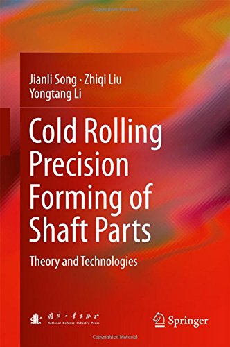 Cold Rolling Precision Forming of Shaft Parts: Theory and Technologies