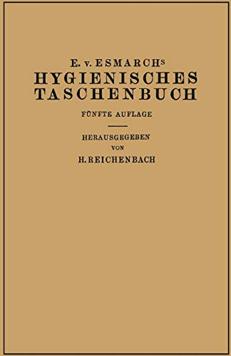 Hygienisches Taschenbuch: Ein Ratgeber der Praktischen Hygiene für Medizinal- und Verwaltungsbeamte Ärzte, Techniker, Schulmänner Architekten und Bauherren