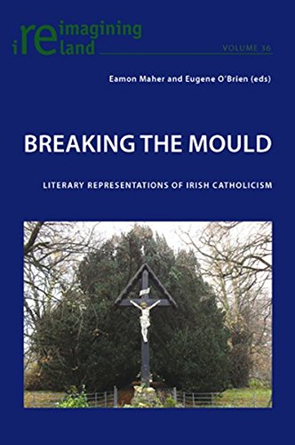Breaking the Mould: Literary Representations of Irish Catholicism (Reimagining Ireland)