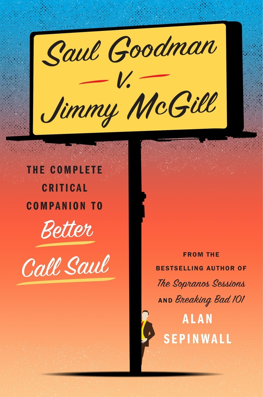 Alan Sepinwall Saul Goodman V. Jimmy McGill, The Complete Critical Companion To Better Call Saul