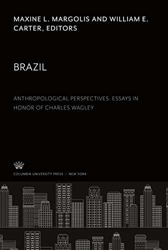Brazil. Anthropological Perspectives. Essays in Honor of Charles Wagley