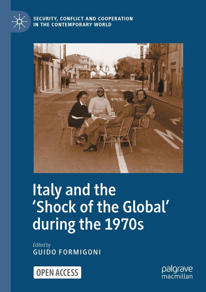 Italy and the 'Shock of the Global' during the 1970s (Security, Conflict and Cooperation in the Contemporary World)