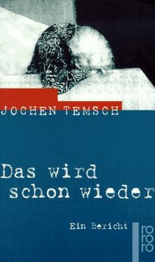 Das wird schon wieder. Ein Bericht. von Temsch, Jochen | Buch | Zustand gut