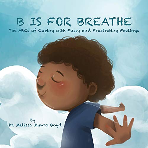 Boyd, Dr. Melissa Munro B Is For Breathe, The ABCs Of Coping With Fussy And Frustrating Feelings (Kids Healthy Coping Skills Series, Band 1)
