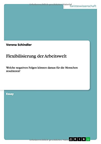 Flexibilisierung der Arbeitswelt: Welche negativen Folgen können daraus für die Menschen resultieren?