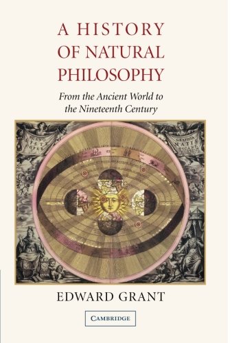Edward Grant A History Of Natural Philosophy, From The Ancient World To The Nineteenth Century
