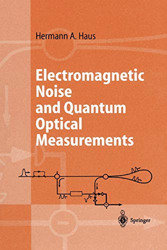 Electromagnetic Noise and Quantum Optical Measurements (Advanced Texts in Physics)