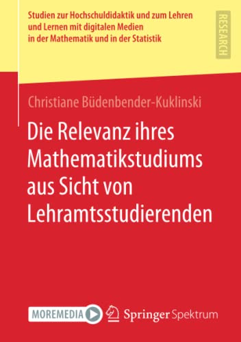 Die Relevanz ihres Mathematikstudiums aus Sicht von Lehramtsstudierenden (Studien zur Hochschuldidaktik und zum Lehren und Lernen mit digitalen Medien in der Mathematik und in der Statistik)